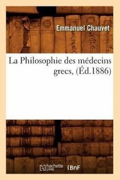 La Philosophie Des Médecins Grecs, (Éd.1886) - Chauvet, Emmanuel