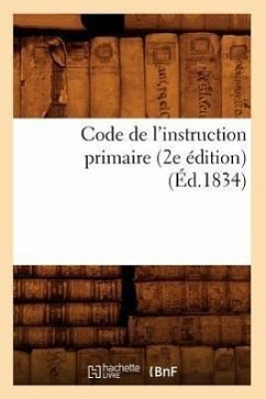 Code de l'Instruction Primaire (2e Édition) (Éd.1834) - Sans Auteur
