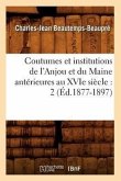 Coutumes Et Institutions de l'Anjou Et Du Maine Antérieures Au Xvie Siècle: 2 (Éd.1877-1897)