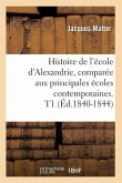 Histoire de l'École d'Alexandrie, Comparée Aux Principales Écoles Contemporaines. T1 (Éd.1840-1844)