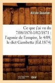 CE Que j'Ai Vu Du 7/08/1870-1/02/1871: l'Agonie de l'Empire, Le 4/09, Le Dict Gambetta (Éd.1874)