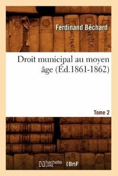 Droit Municipal Au Moyen Âge. Tome 2 (Éd.1861-1862) - Béchard, Ferdinand