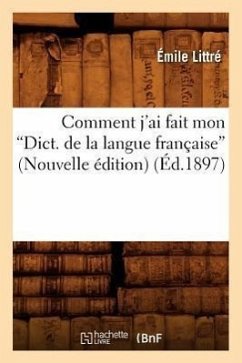 Comment j'Ai Fait Mon Dictionnaire de la Langue Française (Ed.1897) - Littré, Émile