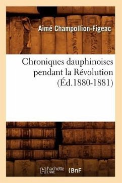 Chroniques Dauphinoises Pendant La Révolution (Éd.1880-1881) - Champollion-Figeac, Aimé