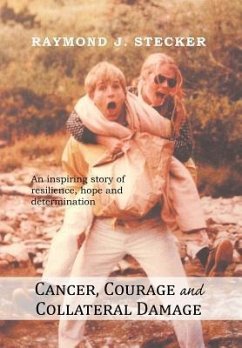 Cancer, Courage and Collateral Damage - Stecker, Raymond J.