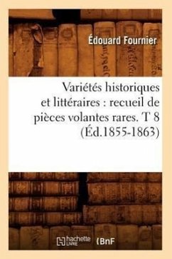 Variétés Historiques Et Littéraires: Recueil de Pièces Volantes Rares. T 8 (Éd.1855-1863) - Sans Auteur