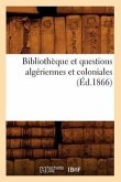 Bibliothèque Et Questions Algériennes Et Coloniales (Éd.1866)