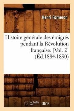 Histoire Générale Des Émigrés Pendant La Révolution Française. [Vol. 2] (Éd.1884-1890) - Forneron, Henri