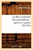 La Flûte Enchantée (Die Zauberfloete): Opéra En 2 Parties (Éd.19e)