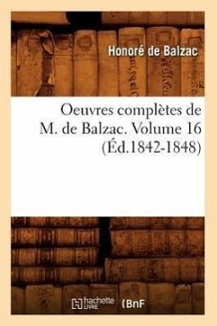 Oeuvres Complètes de M. de Balzac. Volume 16 (Éd.1842-1848) - de Balzac, Honoré