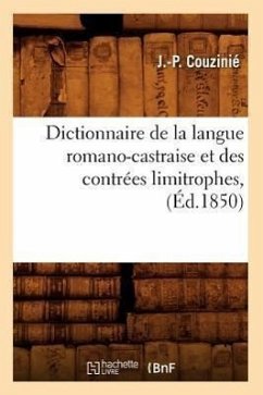 Dictionnaire de la Langue Romano-Castraise Et Des Contrées Limitrophes, (Éd.1850) - Couzinié, J. -P