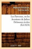 Les Parvenus, Ou Les Aventures de Julien Delmours Écrites (Éd.1824)