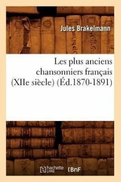 Les Plus Anciens Chansonniers Français (Xiie Siècle) (Éd.1870-1891) - Brakelmann, Jules