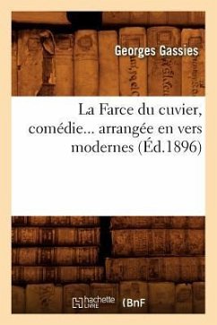 La Farce Du Cuvier, Comédie Arrangée En Vers Modernes (Éd.1896) - Gassies, Georges