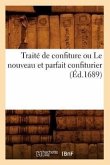 Traité de Confiture Ou Le Nouveau Et Parfait Confiturier (Éd.1689)