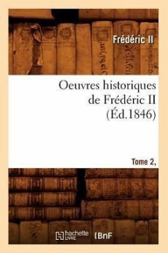 Oeuvres Historiques de Frédéric II. Tome 2, [1] (Éd.1846) - Frédéric II