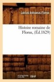 Histoire Romaine de Florus, (Éd.1829)