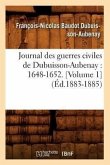 Journal Des Guerres Civiles de Dubuisson-Aubenay: 1648-1652. [Volume 1] (Éd.1883-1885)