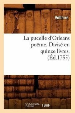 La Pucelle d'Orleans Poëme . Divisé En Quinze Livres. (Éd.1755) - Voltaire