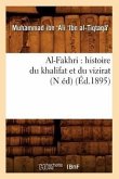 Al-Fakhri: Histoire Du Khalifat Et Du Vizirat (N Éd) (Éd.1895)