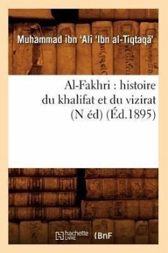 Al-Fakhri: Histoire Du Khalifat Et Du Vizirat (N Éd) (Éd.1895) - Ibn Al-Tiqtaqa, Muhammad Ibn Ali