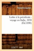 Lettre À La Présidente: Voyage En Italie, 1850 (Éd.1890)