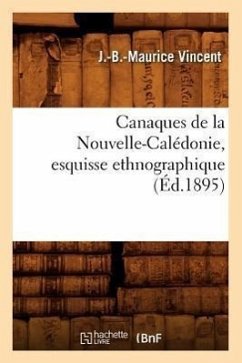 Canaques de la Nouvelle-Calédonie, Esquisse Ethnographique (Éd.1895) - Vincent, J. -B -Maurice