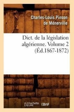 Dict. de la Législation Algérienne. Volume 2 (Éd.1867-1872) - Sans Auteur