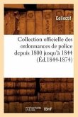 Collection Officielle Des Ordonnances de Police Depuis 1800 Jusqu'à 1844 (Éd.1844-1874)