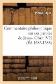 Commentaire Philosophique Sur Ces Paroles de Jésus-: Chrit [V2] (Éd.1686-1688)
