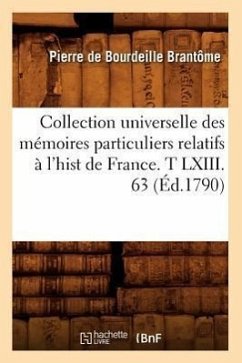 Collection Universelle Des Mémoires Particuliers Relatifs À l'Hist de France. T LXIII. 63 (Éd.1790) - de Bellier-Duchesnay, Anatole