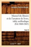 Manuel Du Libraire Et de l'Amateur de Livres. Tome VI, Table Méthodique (Éd.1860-1865)