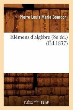 Elémens d'Algèbre (8e Éd.) (Éd.1837) - Bourdon, Pierre Louis Marie