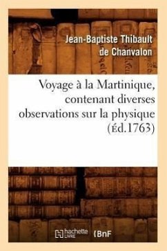 Voyage À La Martinique, Contenant Diverses Observations Sur La Physique (Éd.1763) - de Chanvalon, Jean-Baptiste Thibault