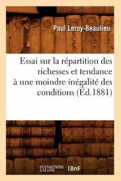 Essai Sur La Répartition Des Richesses Et Tendance À Une Moindre Inégalité Des Conditions (Éd.1881) - Leroy-Beaulieu, Paul