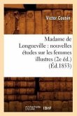 Madame de Longueville: Nouvelles Études Sur Les Femmes Illustres (2e Éd.) (Éd.1853)