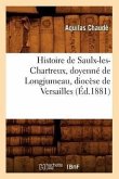 Histoire de Saulx-Les-Chartreux, Doyenné de Longjumeau, Diocèse de Versailles (Éd.1881)