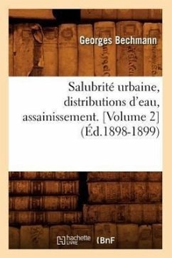 Salubrité Urbaine, Distributions d'Eau, Assainissement (Éd.1898-1899) - Bechmann, Georges