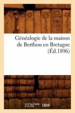 Généalogie de la Maison de Berthou En Bretagne (Éd.1896) - Sans Auteur