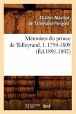 Mémoires Du Prince de Talleyrand. I. 1754-1808 (Éd.1891-1892)