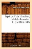 Esprit Du Code Napoléon, Tiré de la Discussion. T1 (Éd.1805-1807)