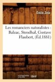 Les Romanciers Naturalistes: Balzac, Stendhal, Gustave Flaubert, (Éd.1881)
