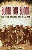 Blood for Blood: The Black and Tan War in Galway Blood for Blood: The Black and Tan War in Galway