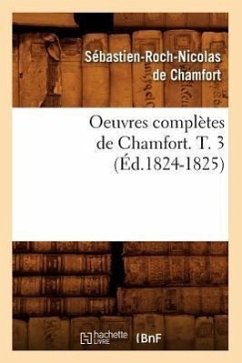 Oeuvres Complètes de Chamfort. T. 3 (Éd.1824-1825) - de Chamfort, Sébastien-Roch Nicolas