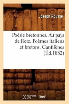 Poésie Bretonnes. Au Pays de Retz. Poèmes Italiens Et Bretons. Cantilènes (Éd.1882) - Rousse, Joseph