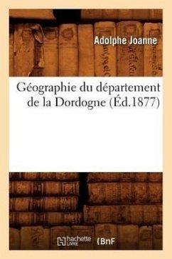 Géographie Du Département de la Dordogne (Éd.1877) - Joanne, Adolphe