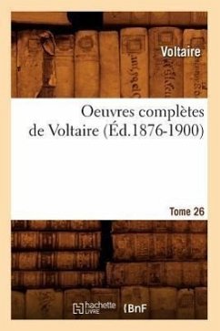 Oeuvres Complètes de Voltaire. Tome 26 (Éd.1876-1900) - Voltaire