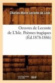 Oeuvres de LeConte de l'Isle. Poèmes Tragiques (Éd.1878-1886)