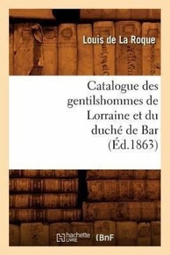 Catalogue Des Gentilshommes de Lorraine Et Du Duché de Bar (Éd.1863) - Sans Auteur