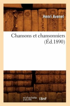 Chansons Et Chansonniers (Éd.1890) - Avenel, Henri